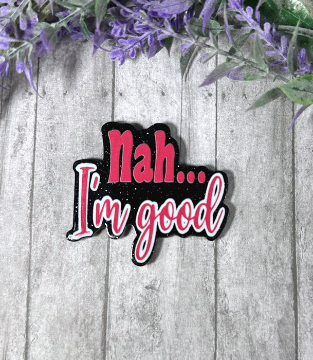 2 inch Nah I'm Good Magnet