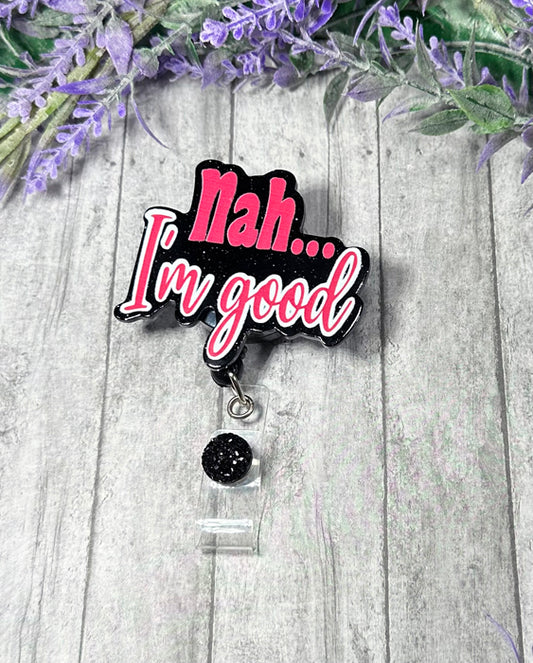 Handmade Nah I'm Good Sarcastic Badge Reel