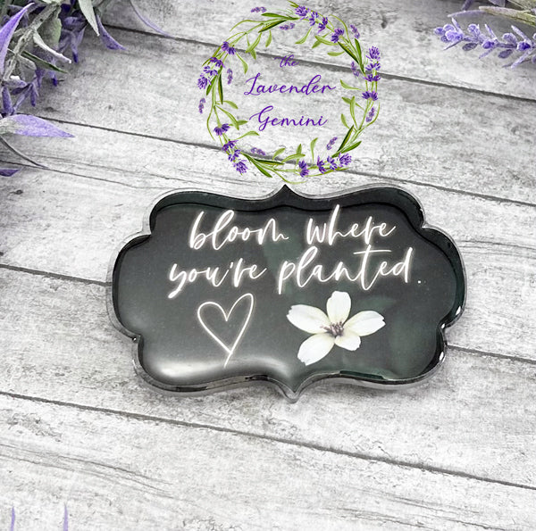 3 inch Bloom where you are planted  Quote Magnet